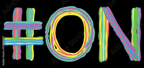 ON Hashtag. Multicolored bright isolate curves doodle letters like from marker, oil paint. #ON is abbreviation for the Canadian Ontario for social network, web resources, mobile apps.