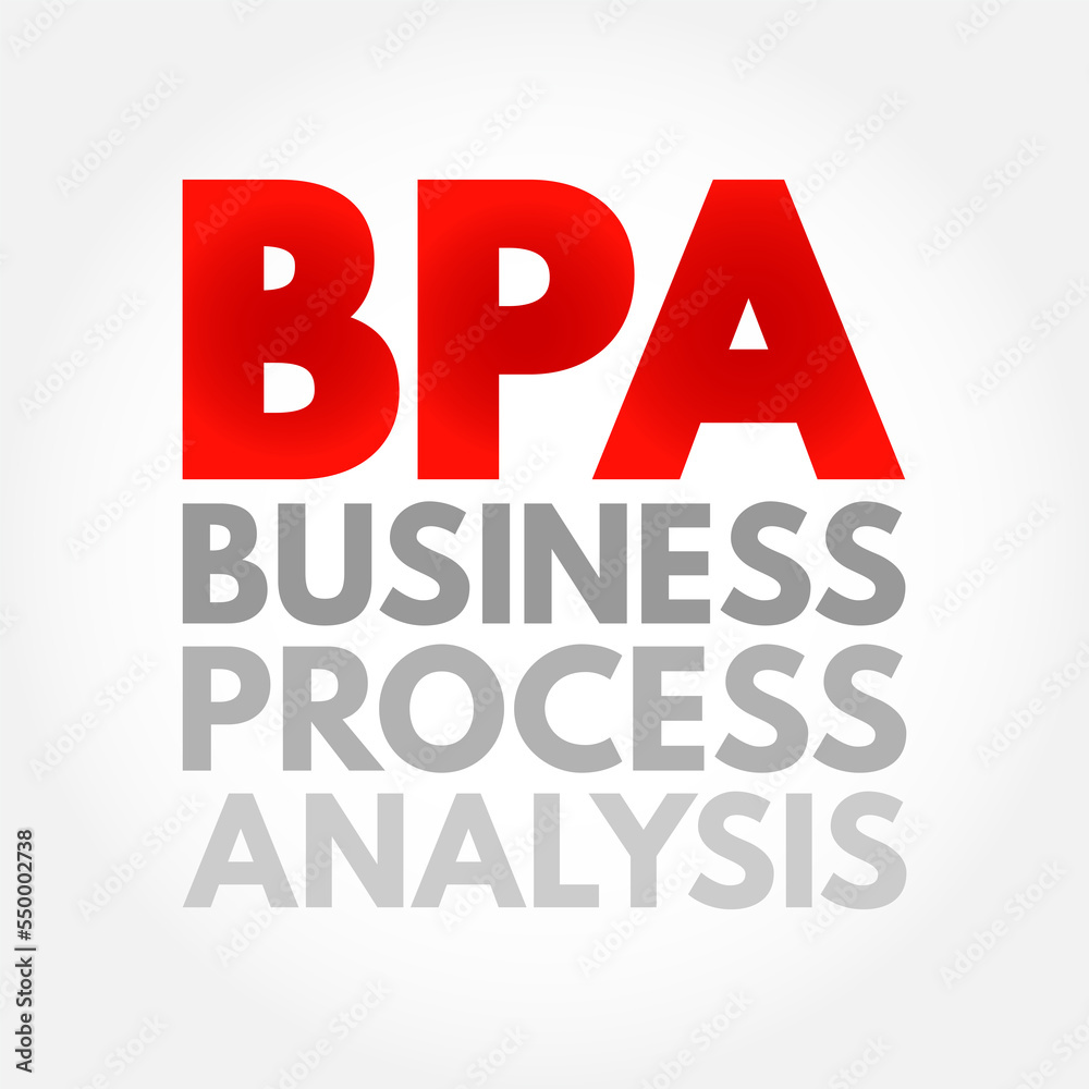 BPA Business Process Analysis - methodology to understand the health of different operations within a business to improve process efficiency, acronym text concept background BPA Business Process Analysis - methodology to understand the health of different operations within a business to improve process efficiency, acronym text concept background