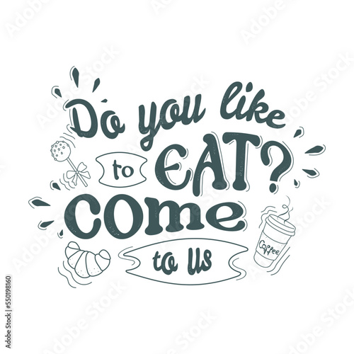 inscription for decorating a cafe, restaurant, canteen you like to eat come to us on a light background in green letters. Littering.