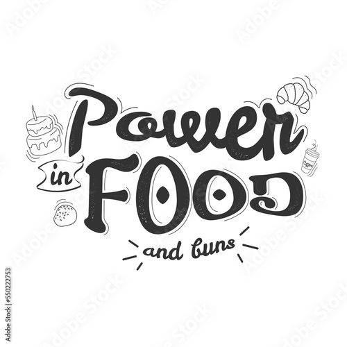 inscription for decorating a cafe, restaurant, canteen strength in food and buns on a light background in black letters. Littering.