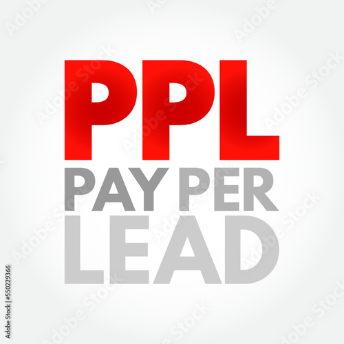 PPL Pay Per Lead - payment scheme for online marketing where the affiliate is paid for each generated lead which meets the criteria, acronym text concept background