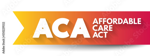 ACA Affordable Care Act - comprehensive health insurance reforms and tax provisions, acronym text concept background