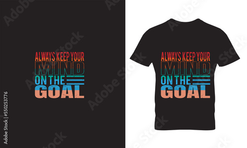 Always keep your mind on the goal 