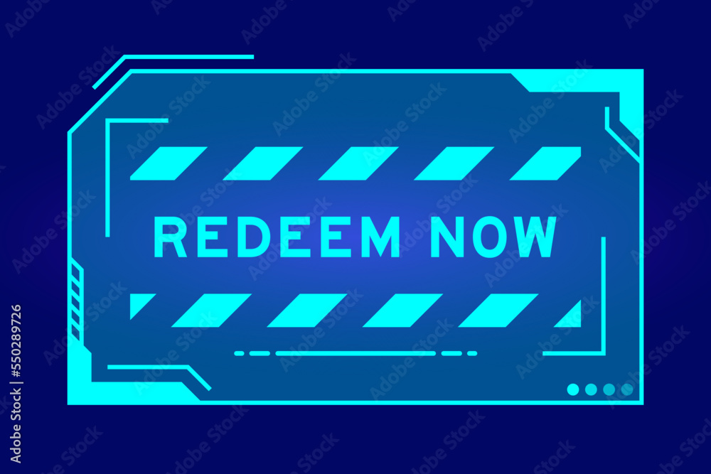Futuristic hud banner that have word redeem now on user interface screen on blue background