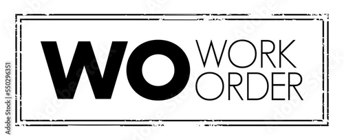WO Work Order - usually a task for a customer, that can be scheduled or assigned to someone, acronym text concept stamp