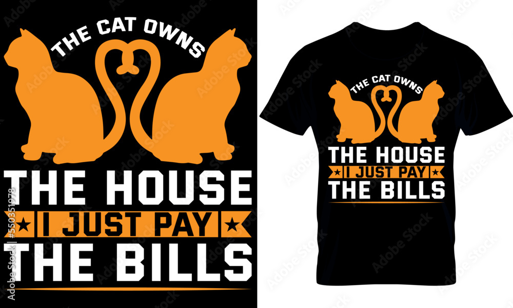 the cat owns the house I just pay the bills. Cat T-Shirt Design, Cat Slogan, Poster, Banner, Mug, Sticker. Cat Quote T-Shirt Design Template Vector. the cat owns the house I just pay the bills. Cat T-Shirt Design, Cat Slogan, Poster, Banner, Mug, Sticker. Cat Quote T-Shirt Design Template Vector.