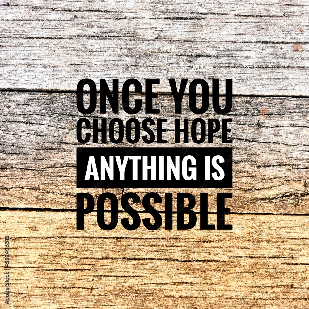 Once you choose hope anything is possible. Motivational and inspirational quote. Once you choose hope anything is possible. Motivational and inspirational quote.