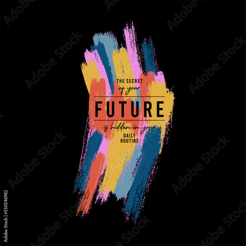 The secret of your future is hidden typographic slogan with flower for t-shirt prints, posters and other uses.