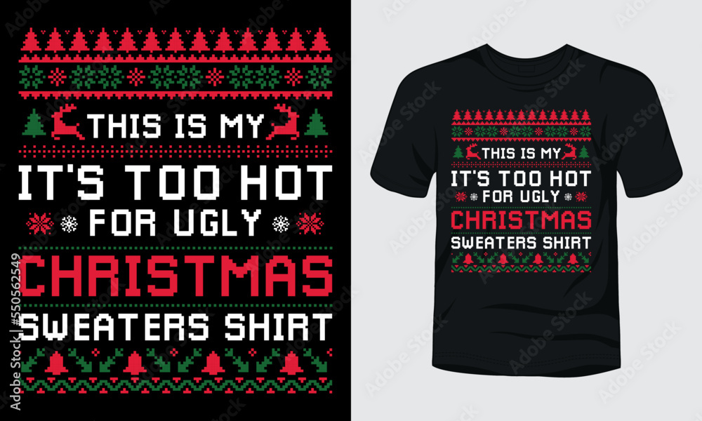 THIS IS MY IT IS TOO HOT FOR UGLY CHRISTMAS SWEATERS SHIRT THIS IS MY IT IS TOO HOT FOR UGLY CHRISTMAS SWEATERS SHIRT