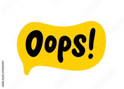 OOPS speech bubble. Ops text. Hand drawn quote. Oops icon lettering. Doodle phrase. Vector illustration for print on shirt, card, poster ooops. Black, yellow and white.