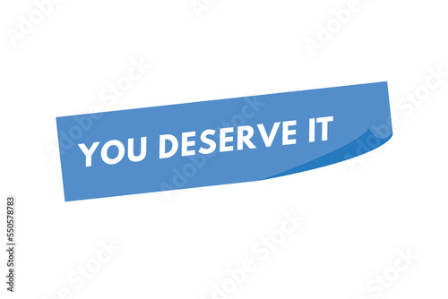 you deserve it text Button. you deserve it Sign Icon Label Sticker Web Buttons  © creativeKawsar