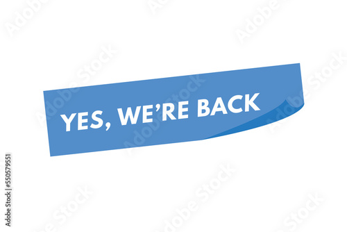 yes we are back Button. yes we are back Sign Icon Label Sticker Web Buttons
