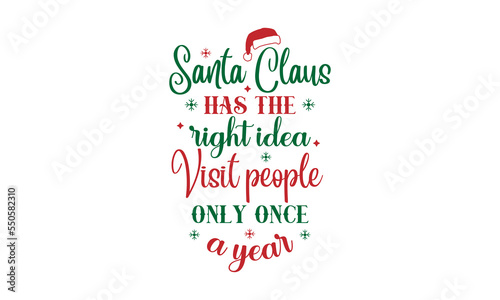 Santa Claus has the right idea. Visit people only once a year - Christmas quotes lettering t-shirt design, SVG cut files, Calligraphy for posters, Hand drawn typography