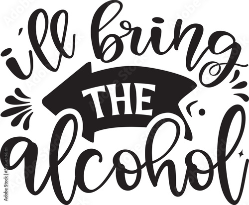 I'll bring the alcohol SVG T-shirt Design