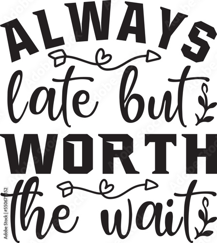 always late but worth the wait SVG T-shirt Design