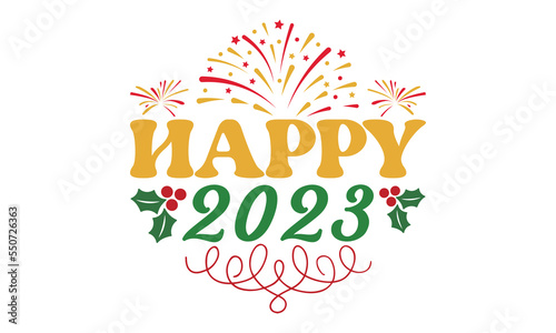 Happy 2023  svg  Happy new year svg  Happy new year 2023 t shirt design And svg cut files  New Year Stickers quotes t shirt designs  new year hand lettering typography vector illustration with firewor
