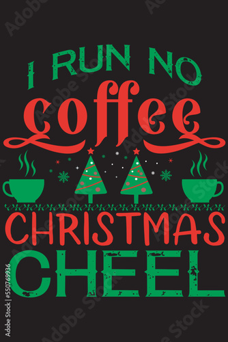 i run no coffee Christmas cheel christmas t shirt design, Christmas Typography t shirt, coffee t shirt design photo