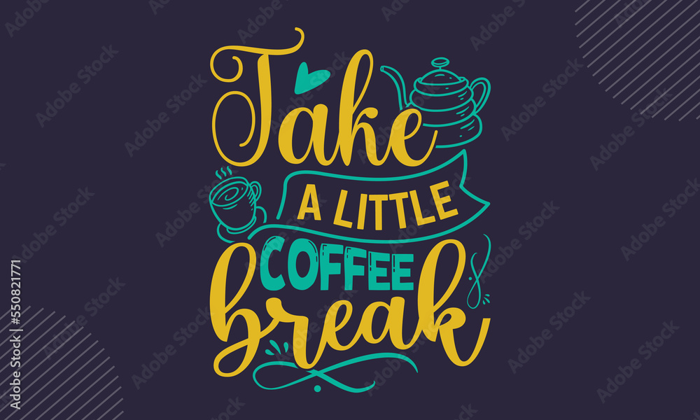 Take A Little Coffee Break - Coffee  T shirt Design, Hand drawn vintage illustration with hand-lettering and decoration elements, Cut Files for Cricut Svg, Digital Download