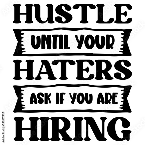 Hustle Until Your Haters Ask If You Are Hiring SVG