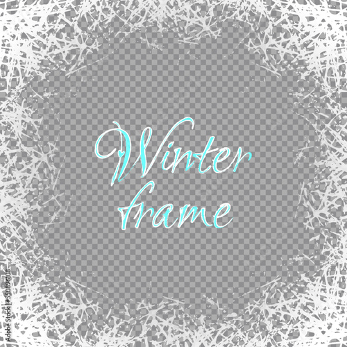 Winter frame with frosted patterns on transparent background. White ice crystals design texture freeze winter window. Vector empty celebration border