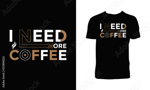 I Need More Coffee Typography T Shirt  Design. 