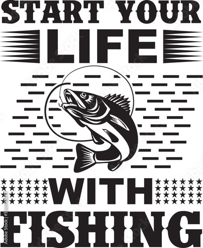start your life with fishing t-shirt desin