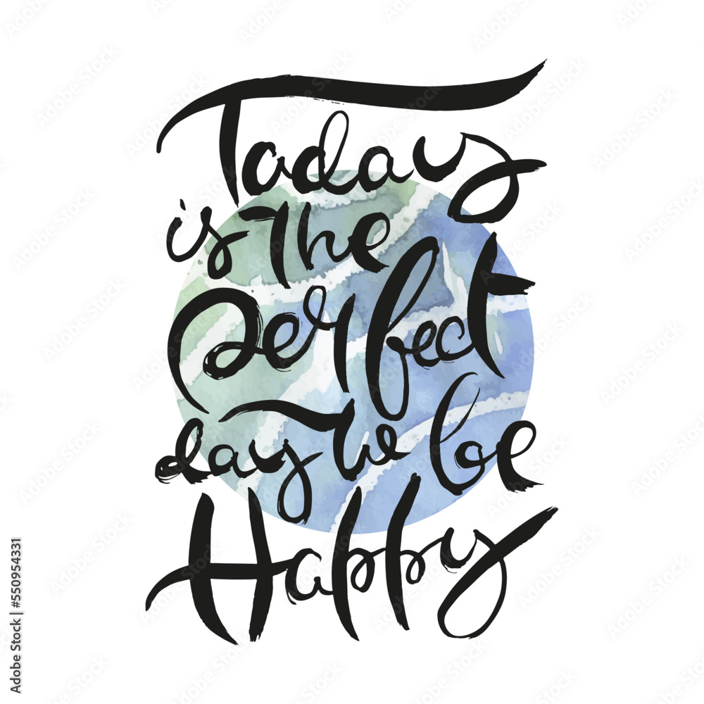 Obraz premium Today is the Perfect Day to Be Happy. Ink lettering art. Hand drawn lettering phrase. Modern brush calligraphy card. Illustration isolated on white background