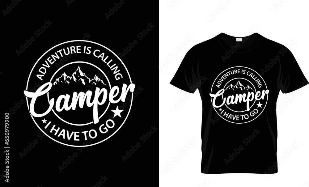 adventure is calling camper I have to go typography t shirt design adventure is calling camper I have to go typography t shirt design