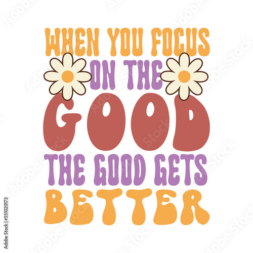 When you focus on the good, the good gets better