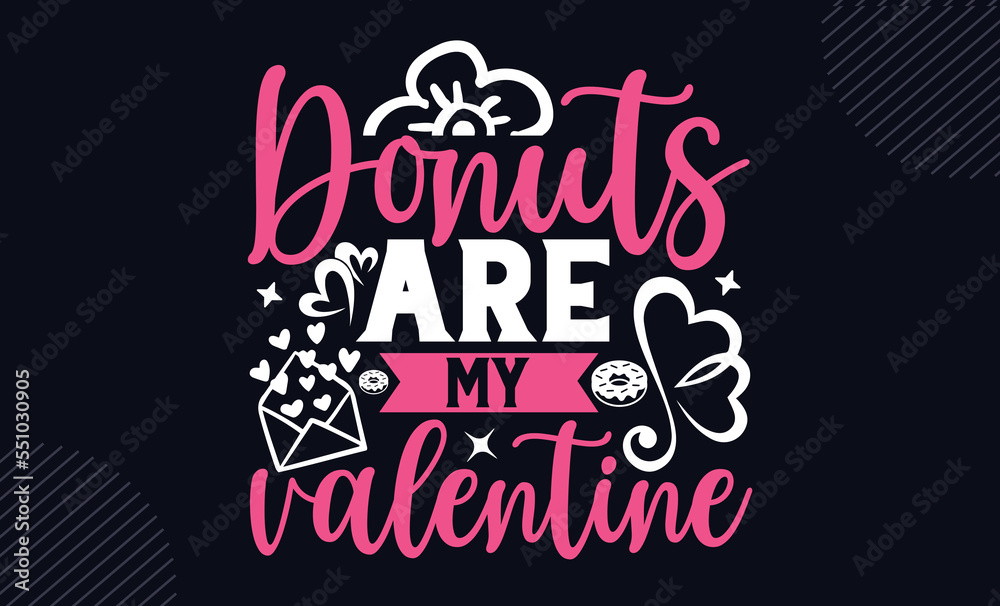 Donuts Are My Valentine - Happy Valentine's Day T shirt Design, Hand drawn lettering and calligraphy, Svg Files for Cricut, Instant Download, Illustration for prints on bags, posters Donuts Are My Valentine - Happy Valentine's Day T shirt Design, Hand drawn lettering and calligraphy, Svg Files for Cricut, Instant Download, Illustration for prints on bags, posters