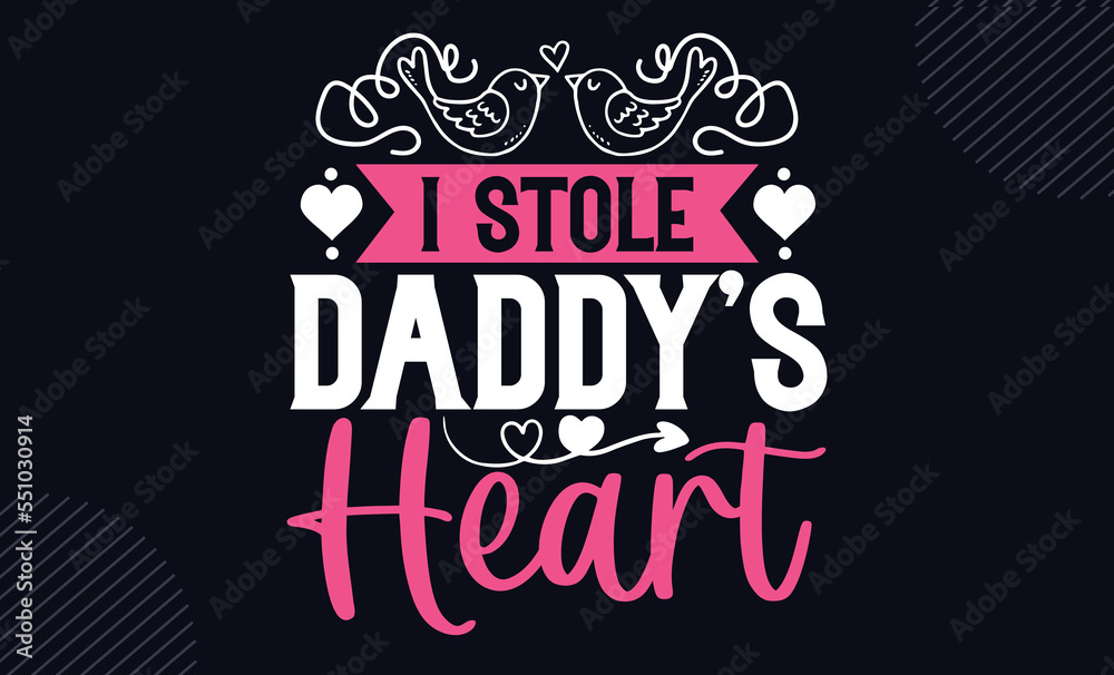 I Stole Daddy’s Heart - Happy Valentine's Day T shirt Design, Hand drawn lettering and calligraphy, Svg Files for Cricut, Instant Download, Illustration for prints on bags, posters I Stole Daddy’s Heart - Happy Valentine's Day T shirt Design, Hand drawn lettering and calligraphy, Svg Files for Cricut, Instant Download, Illustration for prints on bags, posters