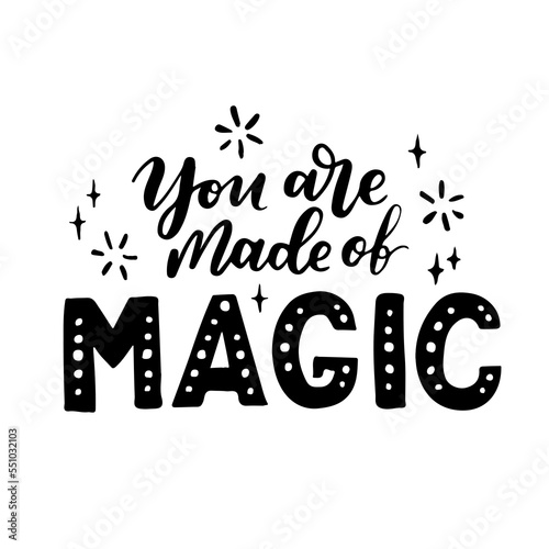 Hand drawn lettering card. The inscription: you are made of magic. Perfect abstract design for greeting cards, posters, T-shirts, banners, print invitations.