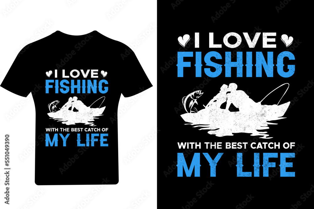 I love fishing with the best catch of my life Fishing T shirt Design,