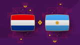 netherlands argentina playoff quarter finals match Football 2022. 2022 World Football championship match versus teams intro sport background, championship competition poster, vector