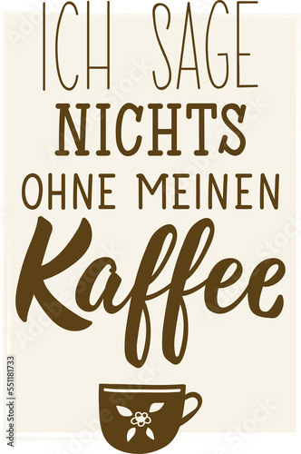 German text: I do not say without my coffee. Lettering. Element for flyers banner and posters Modern calligraphy.