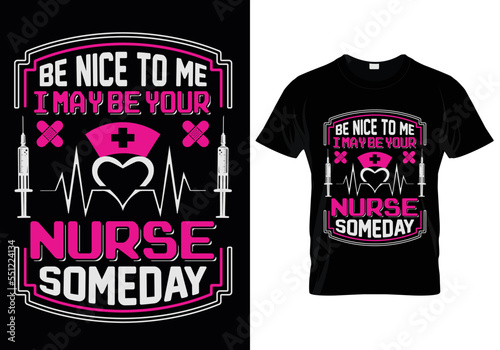 Be Nice To Me I May Be Your Nurse Someday T-Shirt Design