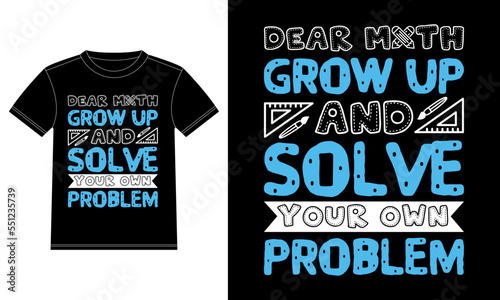 Dear math grow up and solve your own problem - funny math quote t-shirt design, template, Car Window Sticker, POD, cover, Isolated Black background

