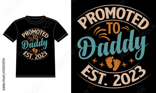 Promoted to Daddy, est. 2023 - Father's day t-shirt - Father t-shirt Design template, Car Window Sticker, POD, cover, Isolated Black background, Vector graphic, typographic poster. Father quote.
