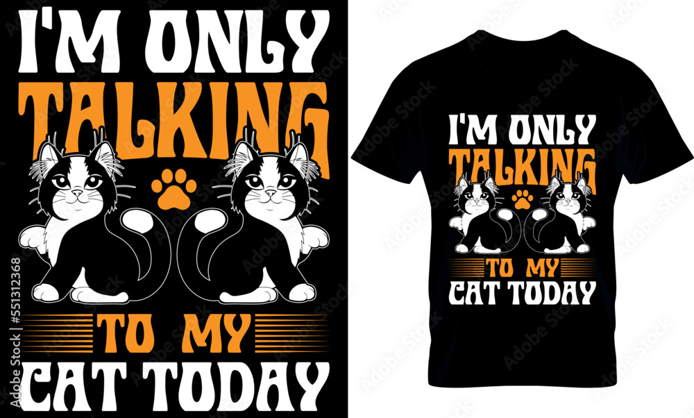 i'm only talking to  my cat today. Cat T-Shirt Design, Cat Slogan, Poster, Banner, Mug, Sticker. Cat Quote T-Shirt Design Template Vector.