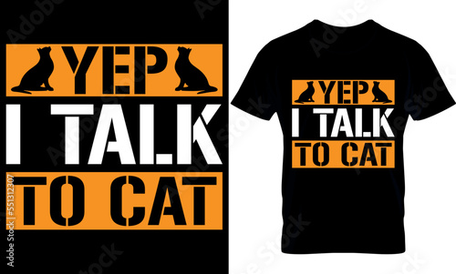 yep i talk to  cat. Cat T-Shirt Design, Cat Slogan, Poster, Banner, Mug, Sticker. Cat Quote T-Shirt Design Template Vector.