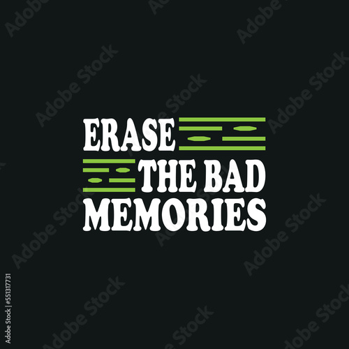Erase the bad memories motivation typography quote t-shirt design poster  print  postcard and other uses