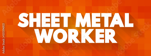 Sheet Metal Worker is a professional who makes, installs and reconditions sheet metal products, text concept background