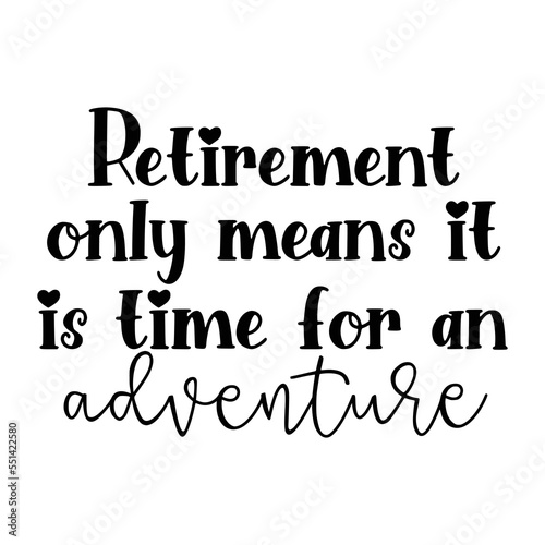 Retirement Quotes Typography Black and White 