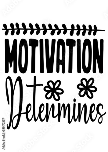 Motivation determines