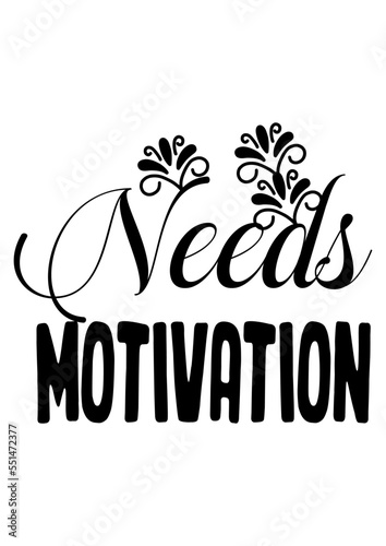 needs motivation