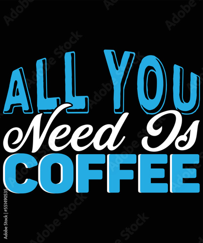 all you need as coffee vector t-shirt design