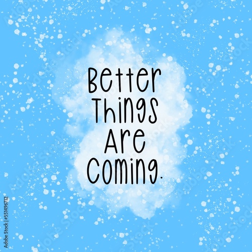 Better things are coming. Quote with blue background. Motivational hand written quote