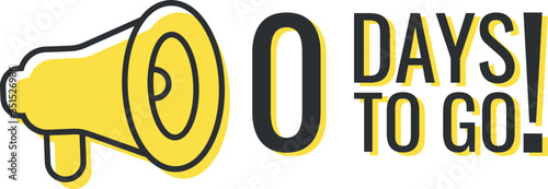 Number 0 of days left to go. Badge with megaphone, sale, landing page, banner.