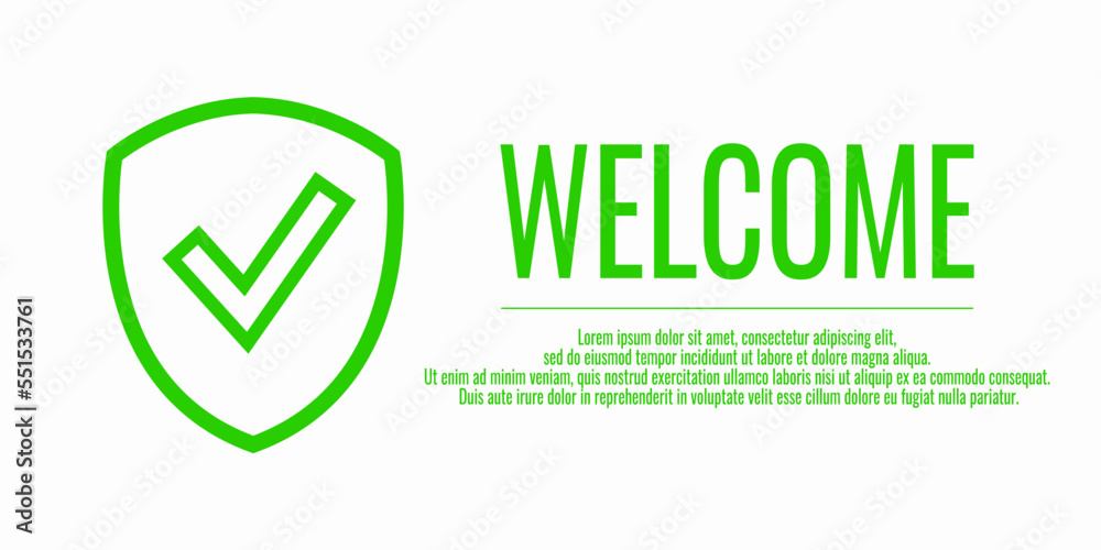 Banner Welcome and shield check sign. Vector illustration with word WELCOME on a white background. Place for your text. Protection concept. Banner Welcome and shield check sign. Vector illustration with word WELCOME on a white background. Place for your text. Protection concept.