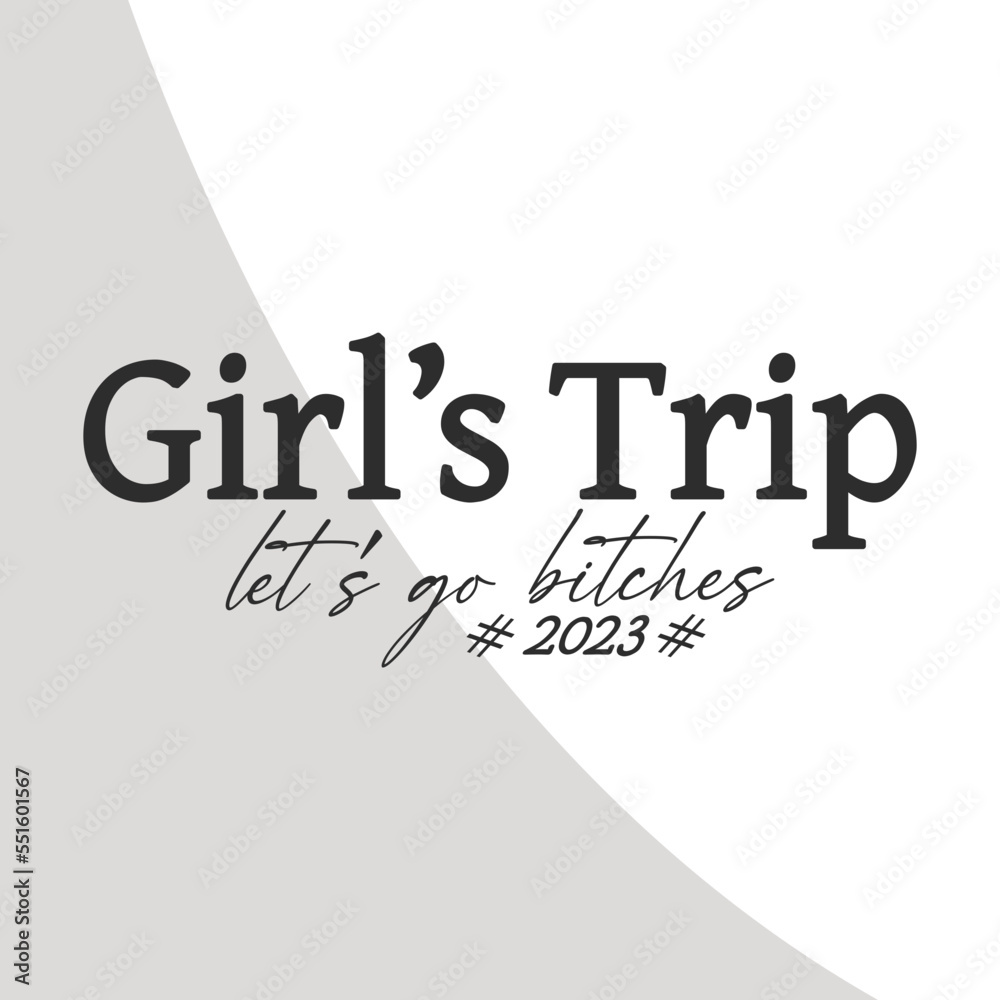 Girls Trip lets go Bitches 2023 Svg, Girls Trip SVG, Girls Vacation